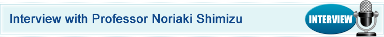 Interview with Professor Noriaki Shimizu